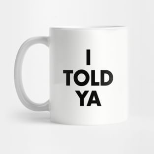 I Told Ya Mug